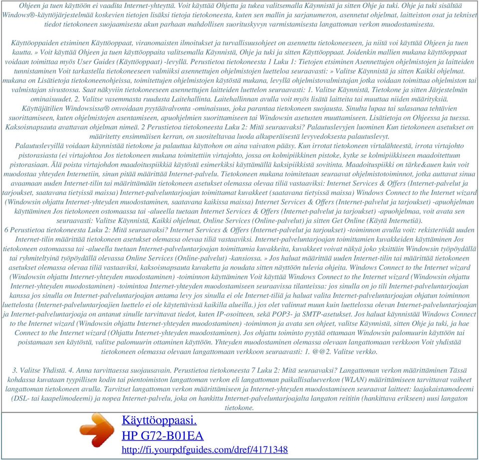 tietokoneen suojaamisesta akun parhaan mahdollisen suorituskyvyn varmistamisesta langattoman verkon muodostamisesta.