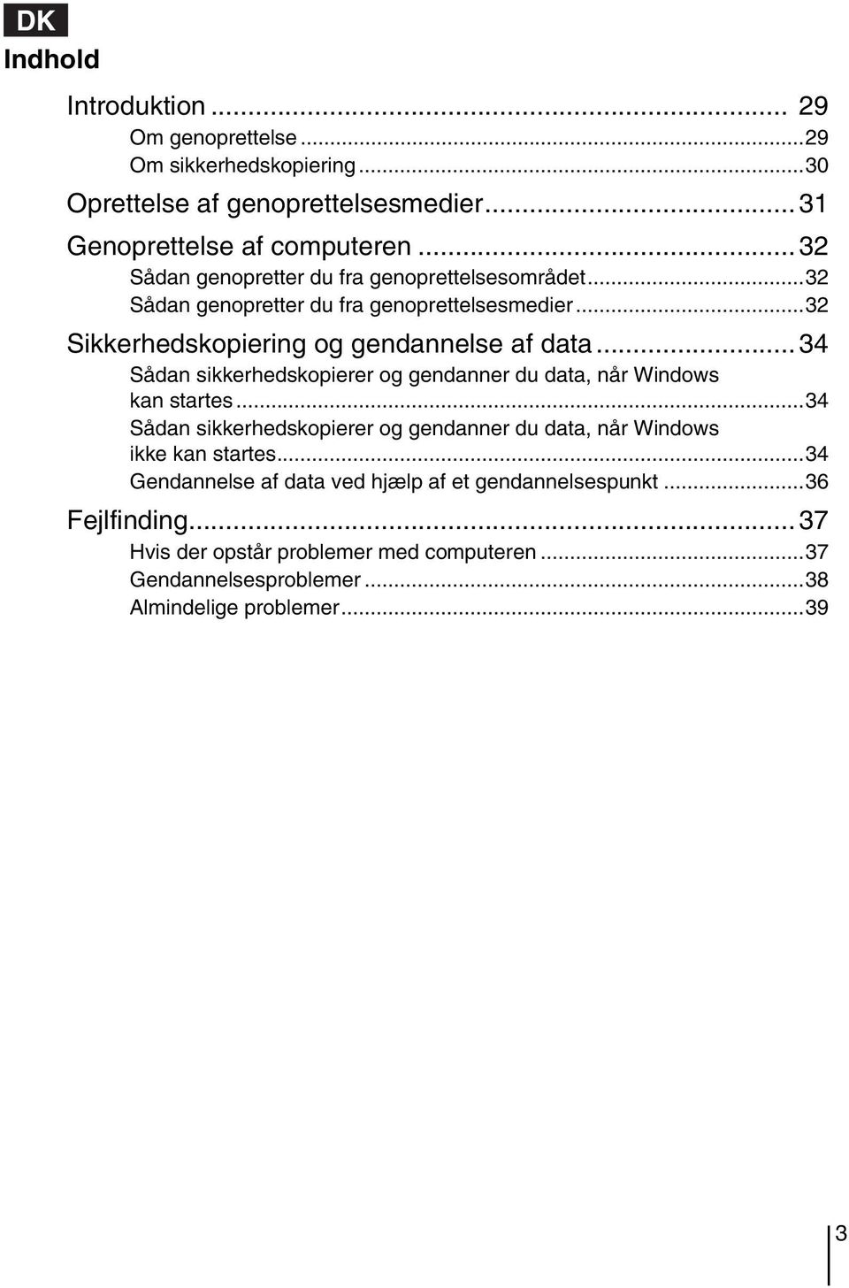 .. 34 Sådan sikkerhedskopierer og gendanner du data, når Windows kan startes...34 Sådan sikkerhedskopierer og gendanner du data, når Windows ikke kan startes.