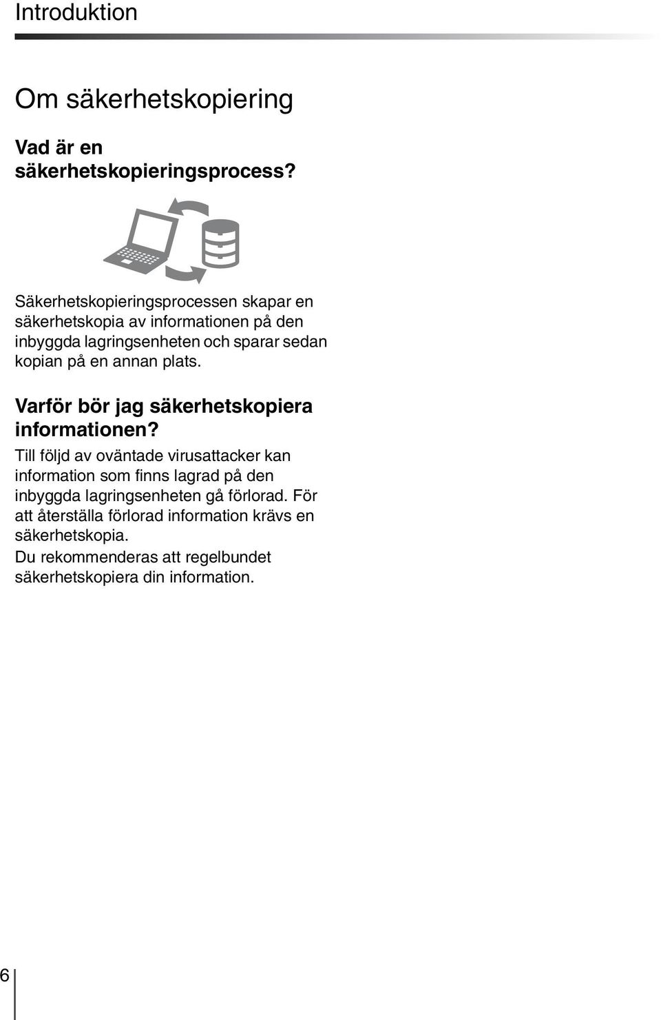 på en annan plats. Varför bör jag säkerhetskopiera informationen?