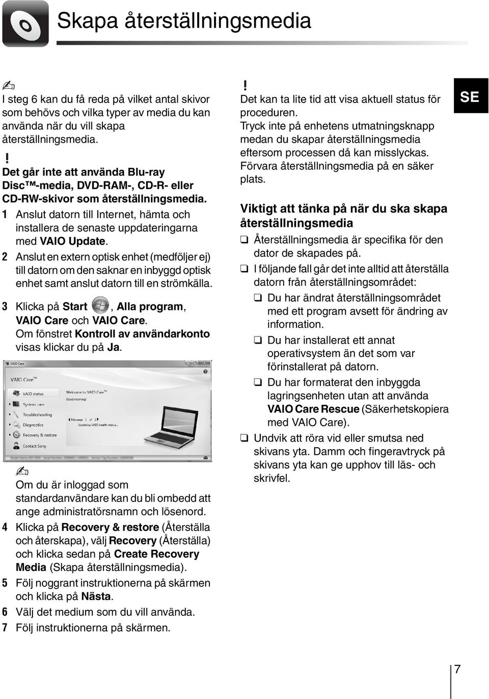 1 Anslut datorn till Internet, hämta och installera de senaste uppdateringarna med VAIO Update.