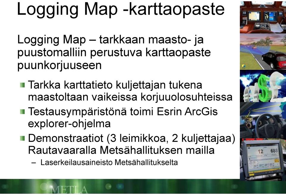 korjuuolosuhteissa Testausympäristönä toimi Esrin ArcGis explorer-ohjelma Demonstraatiot (3