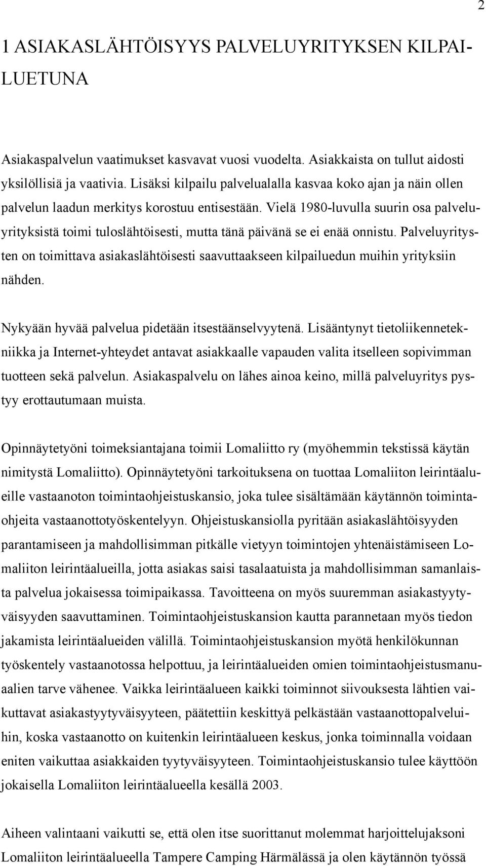 Vielä 1980-luvulla suurin osa palveluyrityksistä toimi tuloslähtöisesti, mutta tänä päivänä se ei enää onnistu.