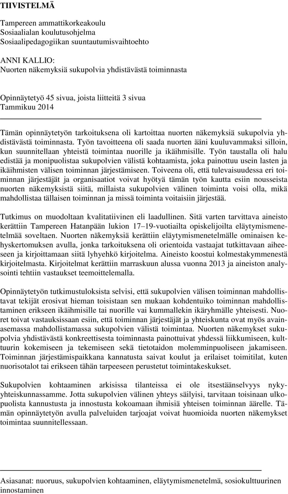 Työn tavoitteena oli saada nuorten ääni kuuluvammaksi silloin, kun suunnitellaan yhteistä toimintaa nuorille ja ikäihmisille.