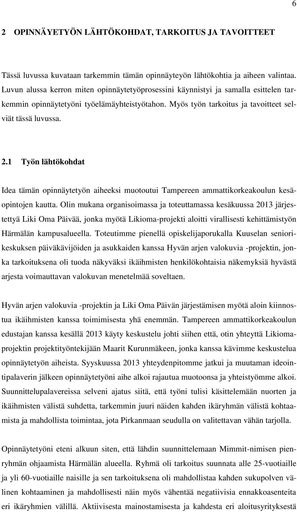 1 Työn lähtökohdat Idea tämän opinnäytetyön aiheeksi muotoutui Tampereen ammattikorkeakoulun kesäopintojen kautta.