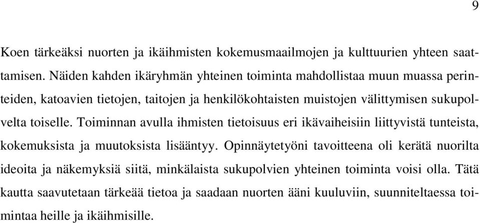 sukupolvelta toiselle. Toiminnan avulla ihmisten tietoisuus eri ikävaiheisiin liittyvistä tunteista, kokemuksista ja muutoksista lisääntyy.