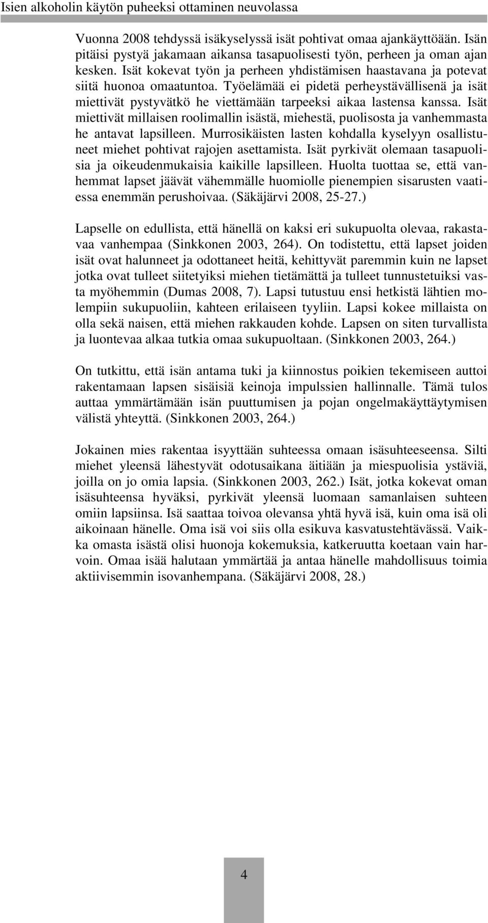 Työelämää ei pidetä perheystävällisenä ja isät miettivät pystyvätkö he viettämään tarpeeksi aikaa lastensa kanssa.