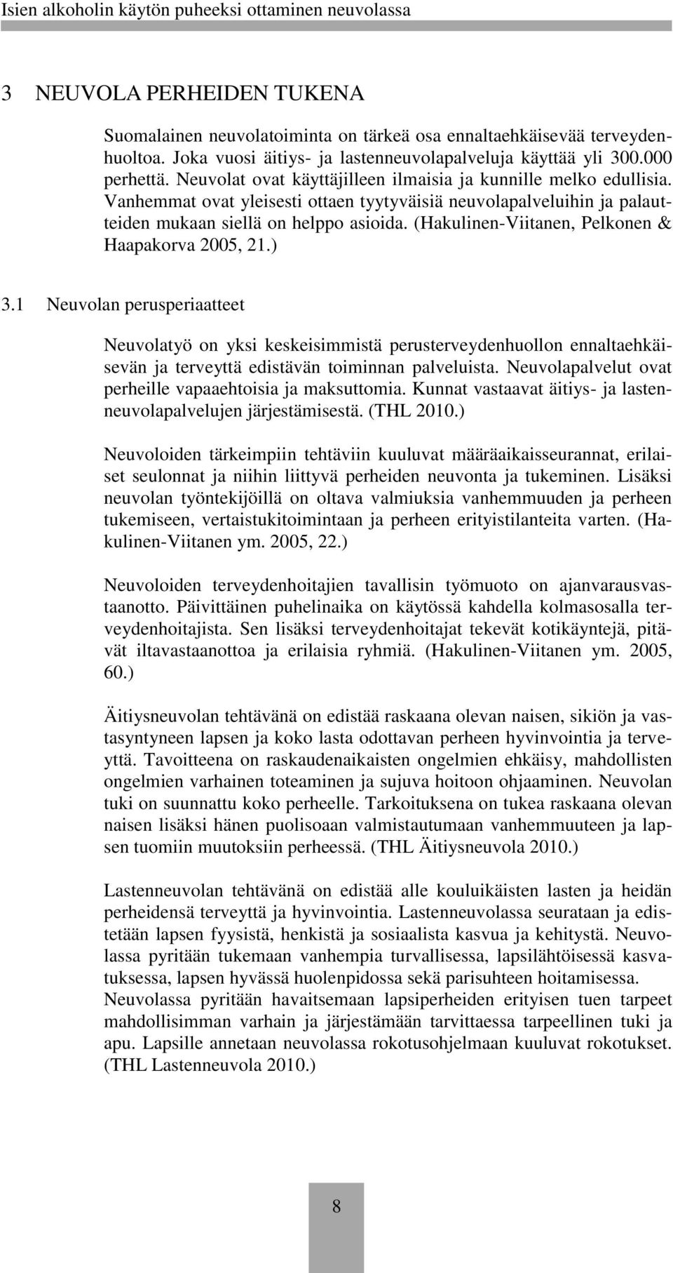 (Hakulinen-Viitanen, Pelkonen & Haapakorva 2005, 21.) 3.