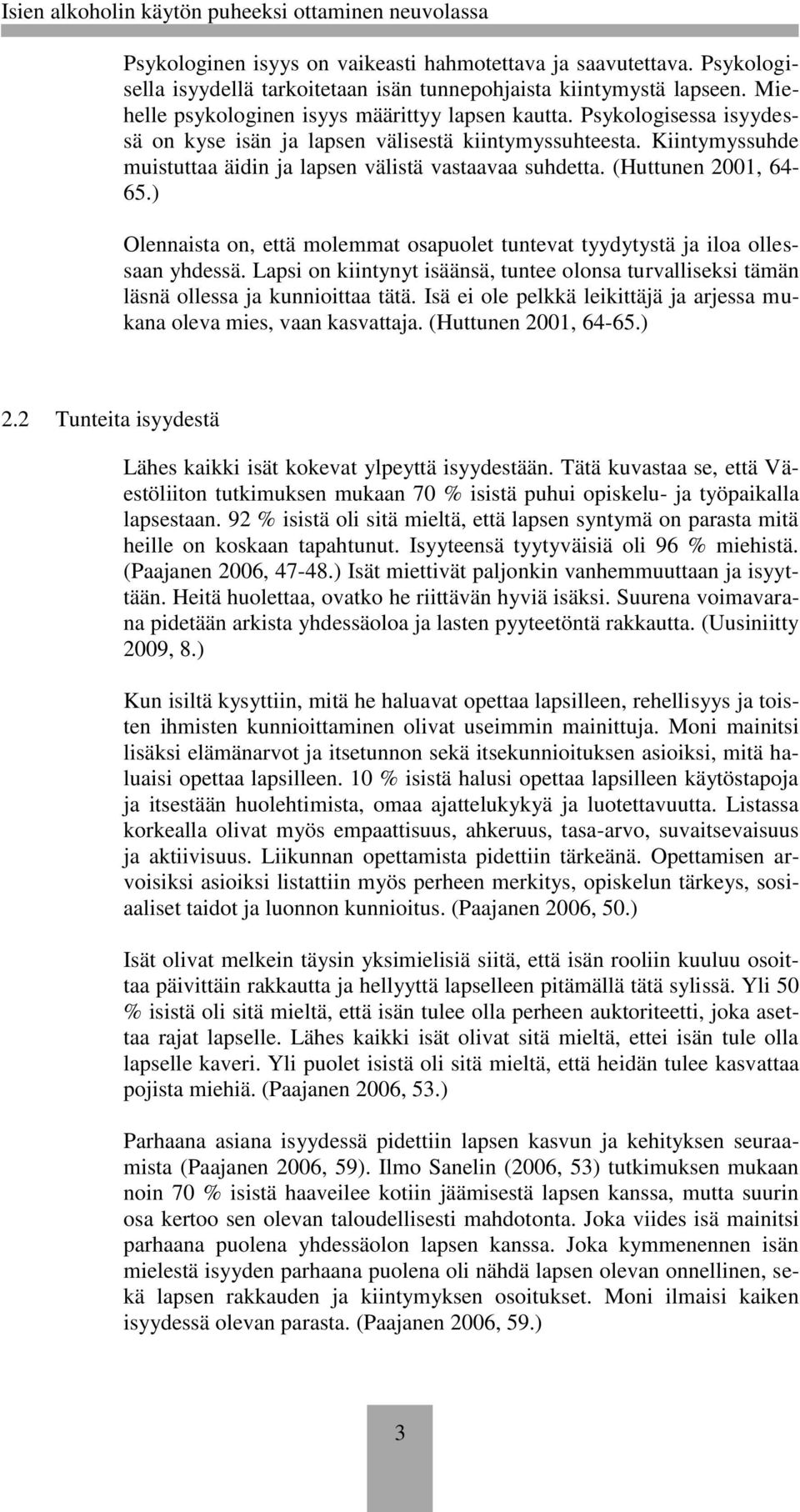 ) Olennaista on, että molemmat osapuolet tuntevat tyydytystä ja iloa ollessaan yhdessä. Lapsi on kiintynyt isäänsä, tuntee olonsa turvalliseksi tämän läsnä ollessa ja kunnioittaa tätä.