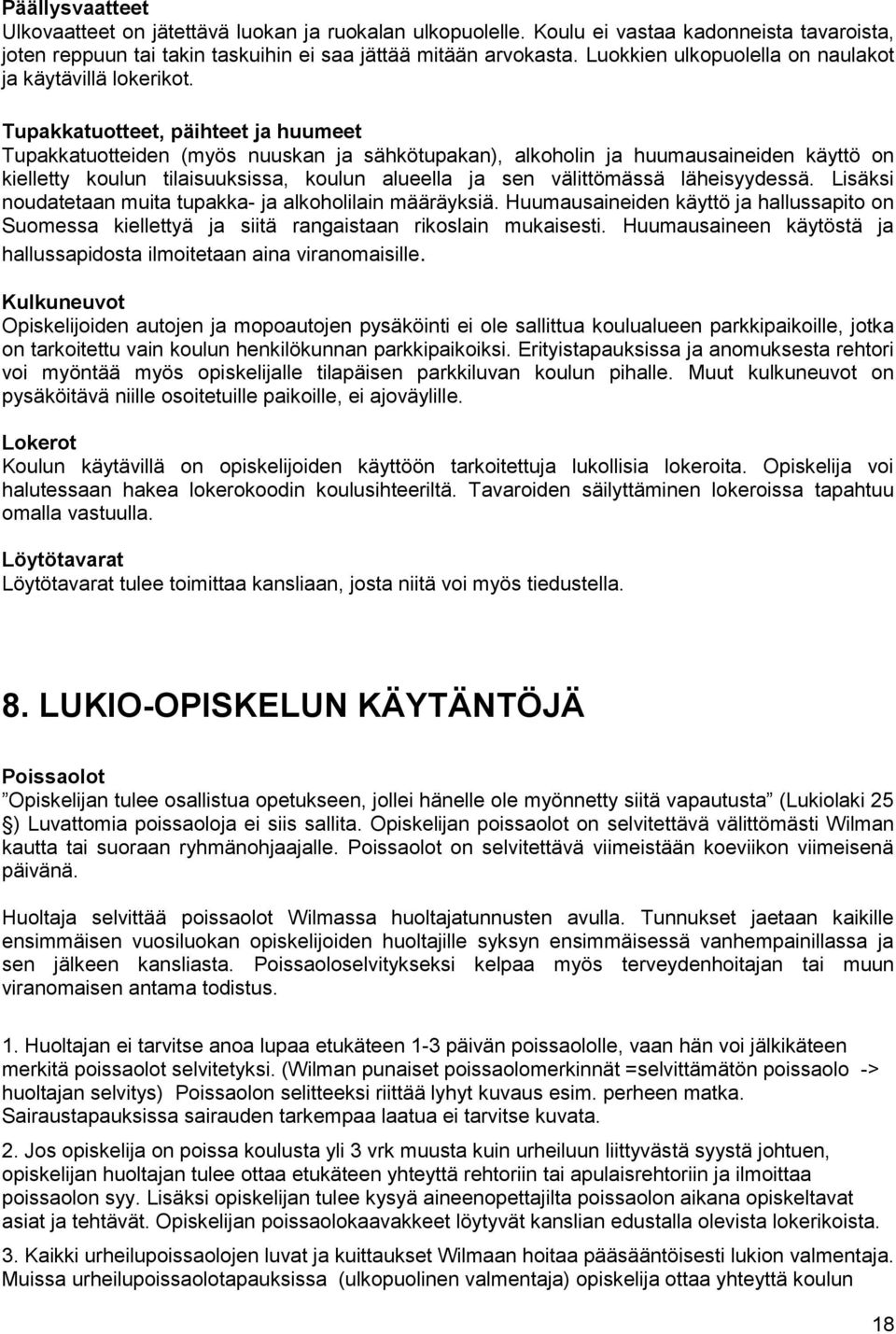 Tupakkatuotteet, päihteet ja huumeet Tupakkatuotteiden (myös nuuskan ja sähkötupakan), alkoholin ja huumausaineiden käyttö on kielletty koulun tilaisuuksissa, koulun alueella ja sen välittömässä