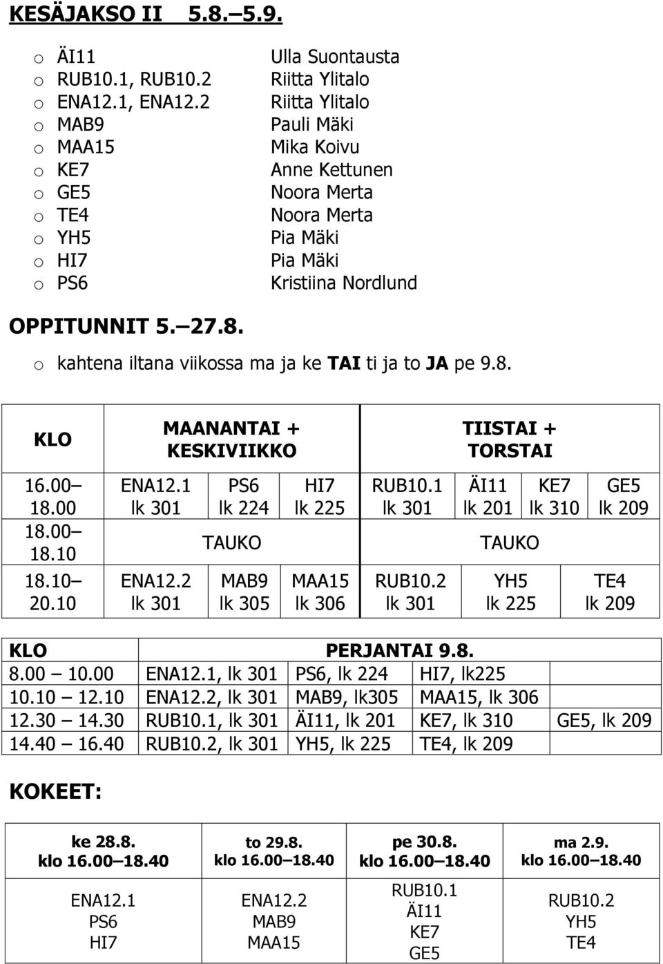 OPPITUNNIT 5. 27.8. o kahtena iltana viikossa ma ja ke TAI ti ja to JA pe 9.8. KLO MAANANTAI + KESKIVIIKKO TIISTAI + TORSTAI 16.00 18.00 18.00 18.10 18.10 20.10 ENA12.1 lk 301 ENA12.