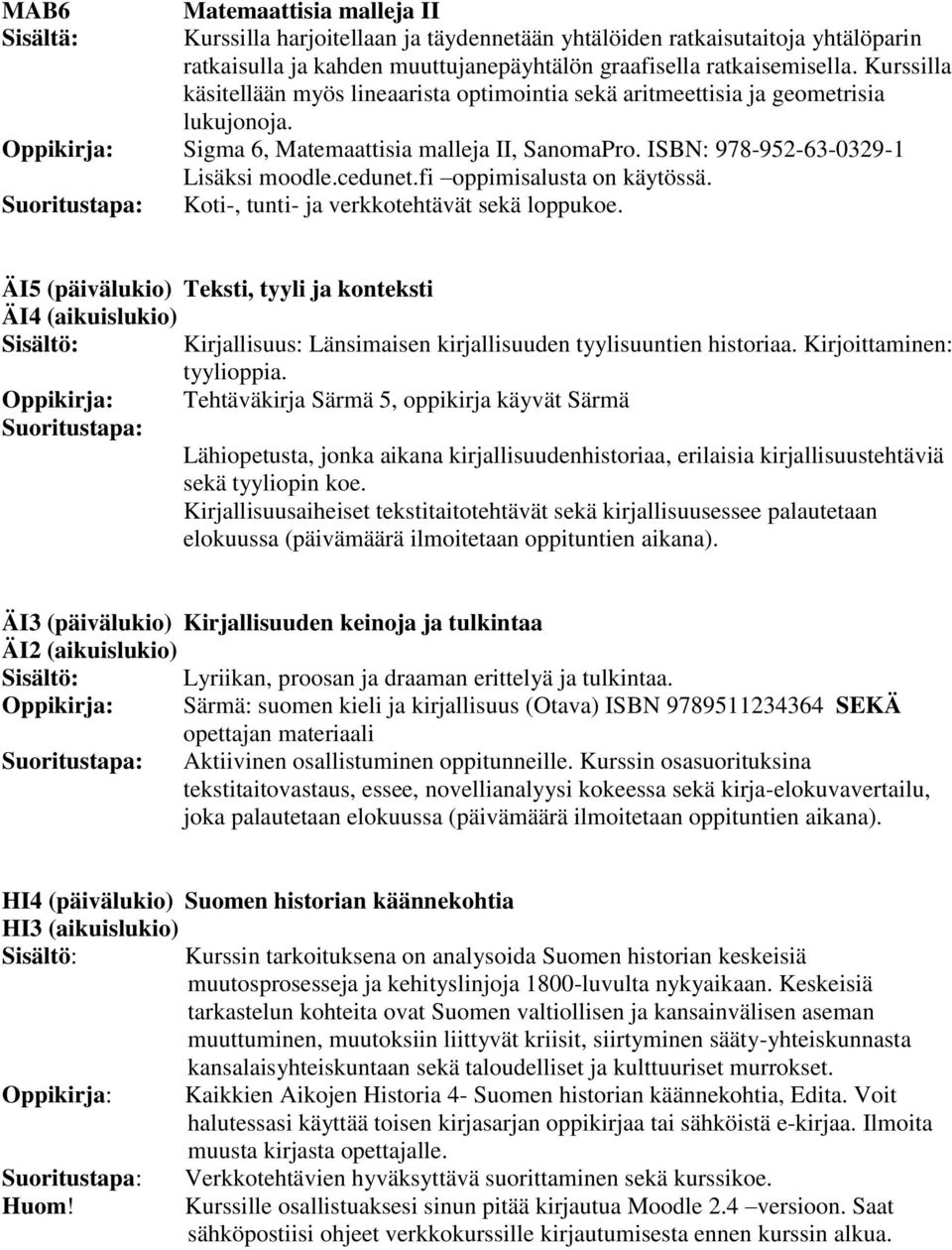 fi oppimisalusta on käytössä. Koti-, tunti- ja verkkotehtävät sekä loppukoe.