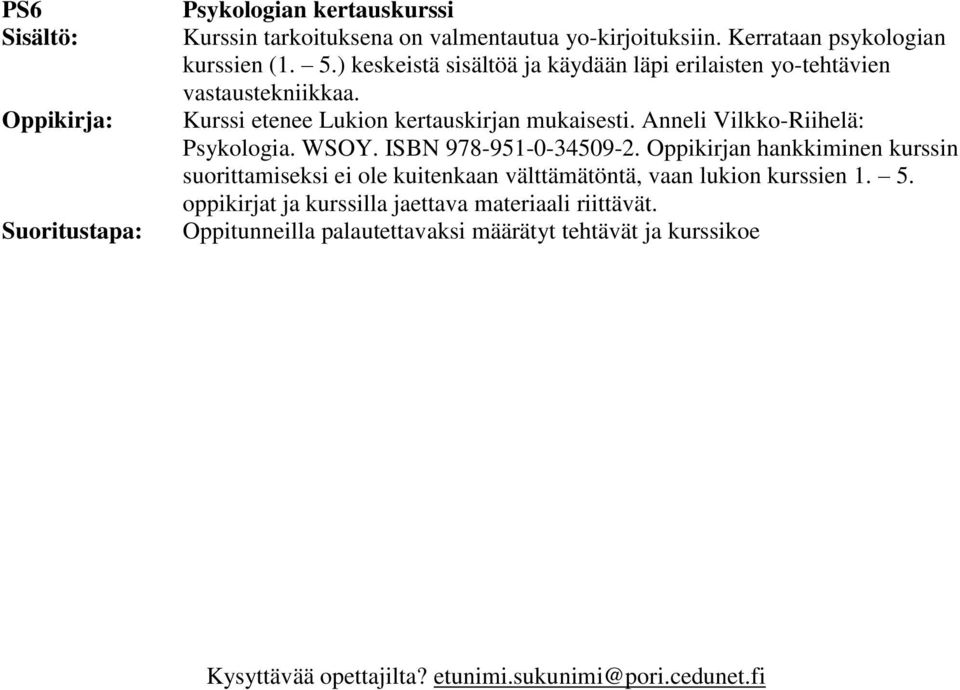 Anneli Vilkko-Riihelä: Psykologia. WSOY. ISBN 978-951-0-34509-2.