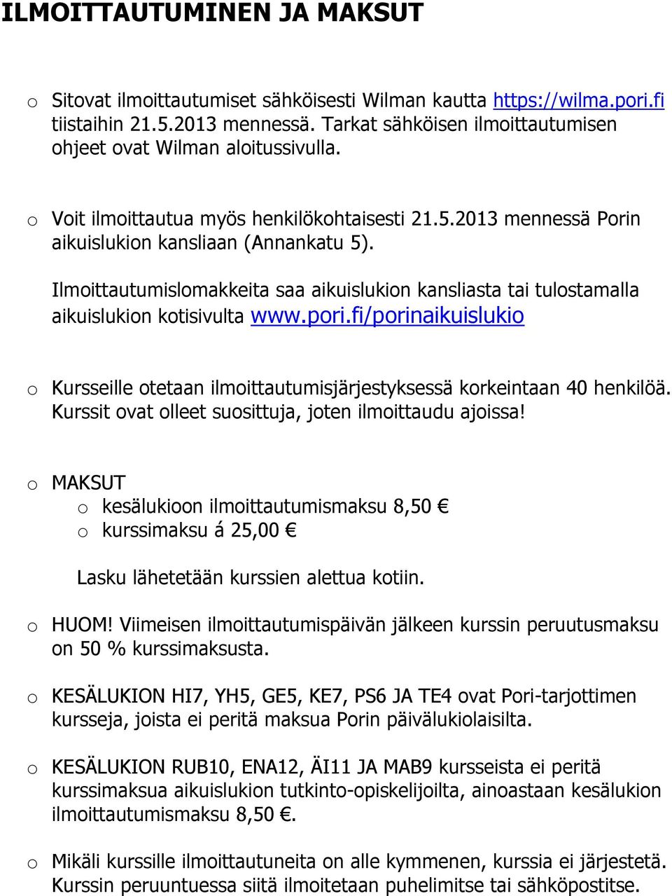 Ilmoittautumislomakkeita saa aikuislukion kansliasta tai tulostamalla aikuislukion kotisivulta www.pori.fi/porinaikuislukio o Kursseille otetaan ilmoittautumisjärjestyksessä korkeintaan 40 henkilöä.