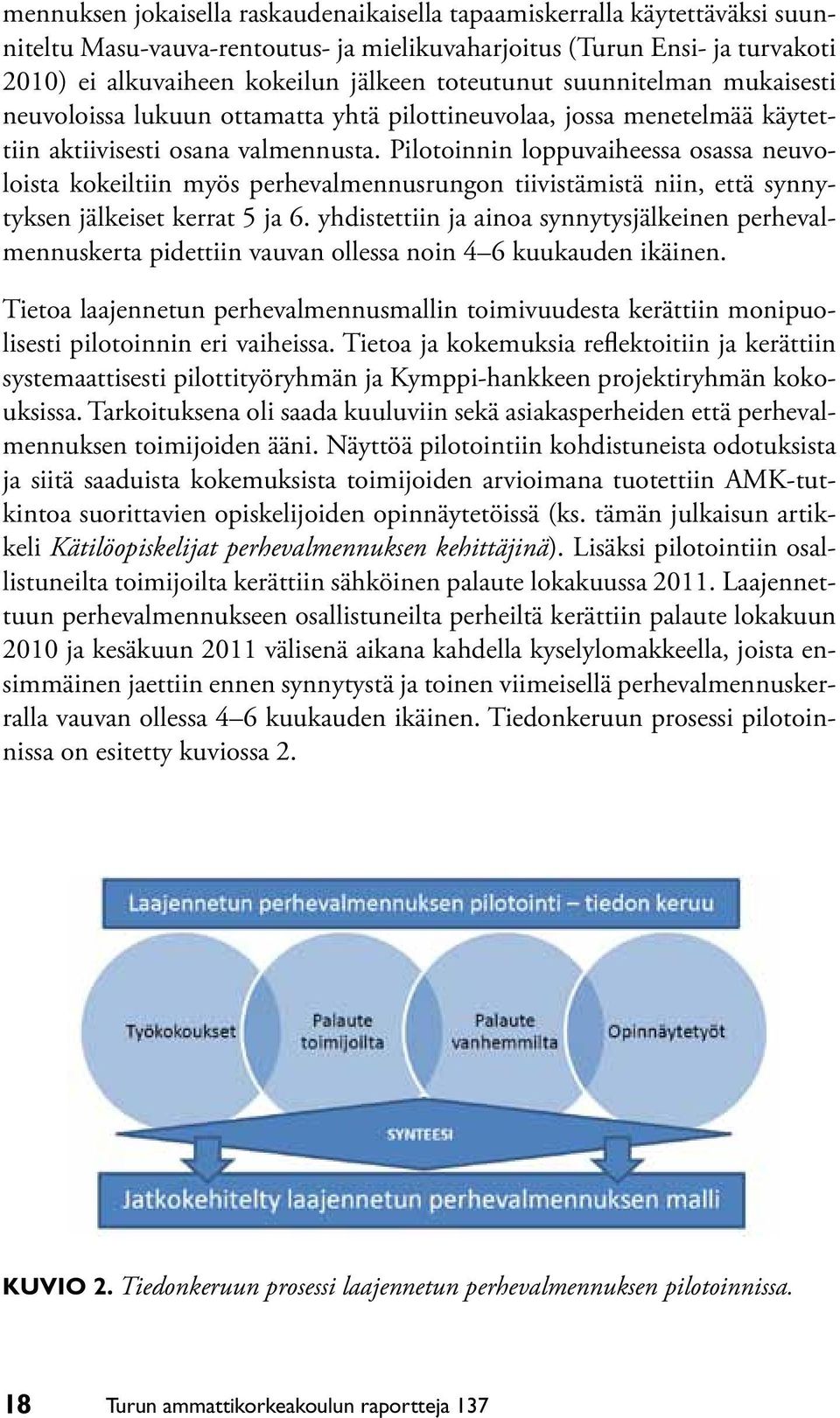 Pilotoinnin loppuvaiheessa osassa neuvoloista kokeiltiin myös perhevalmennusrungon tiivistämistä niin, että synnytyksen jälkeiset kerrat 5 ja 6.