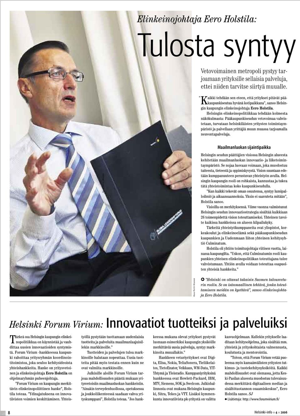 Helsingin elinkeinopolitiikkaa tehdään kolmesta näkökulmasta: Pääkaupunkiseudun vetovoimaa vahvistetaan, turvataan helsinkiläisten yritysten toimintaympäristö ja palvellaan yrittäjiä muun muassa