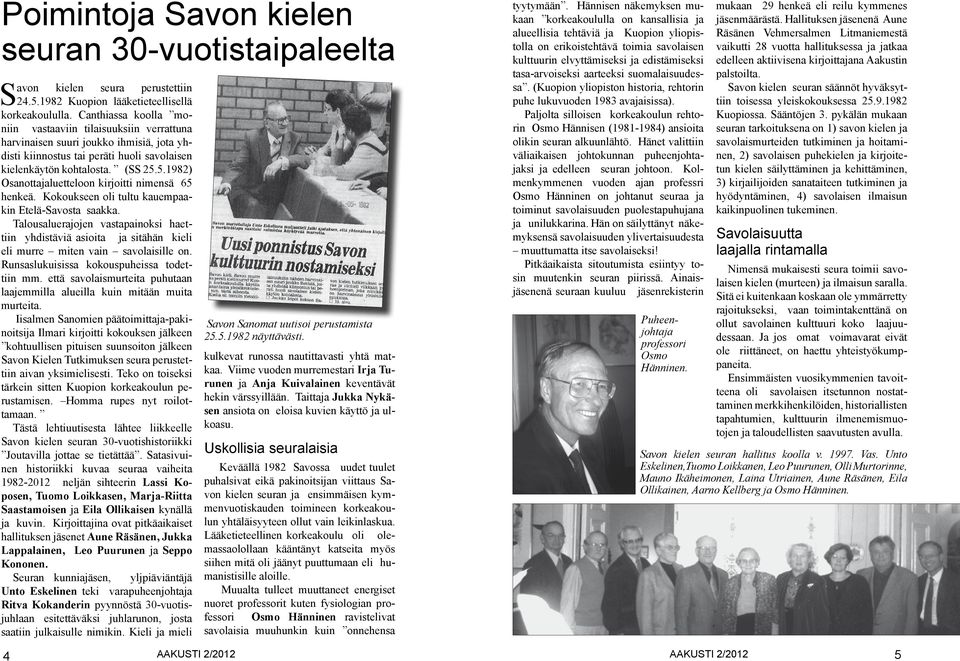 5.1982) Osanottajaluetteloon kirjoitti nimensä 65 henkeä. Kokoukseen oli tultu kauempaakin Etelä-Savosta saakka.