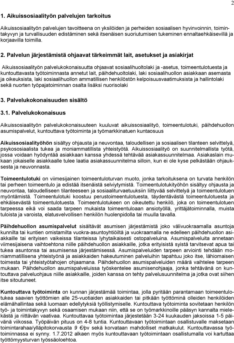 Palvelun järjestämistä ohjaavat tärkeimmät lait, asetukset ja asiakirjat Aikuissosiaalityön palvelukokonaisuutta ohjaavat sosiaalihuoltolaki ja -asetus, toimeentulotuesta ja kuntouttavasta
