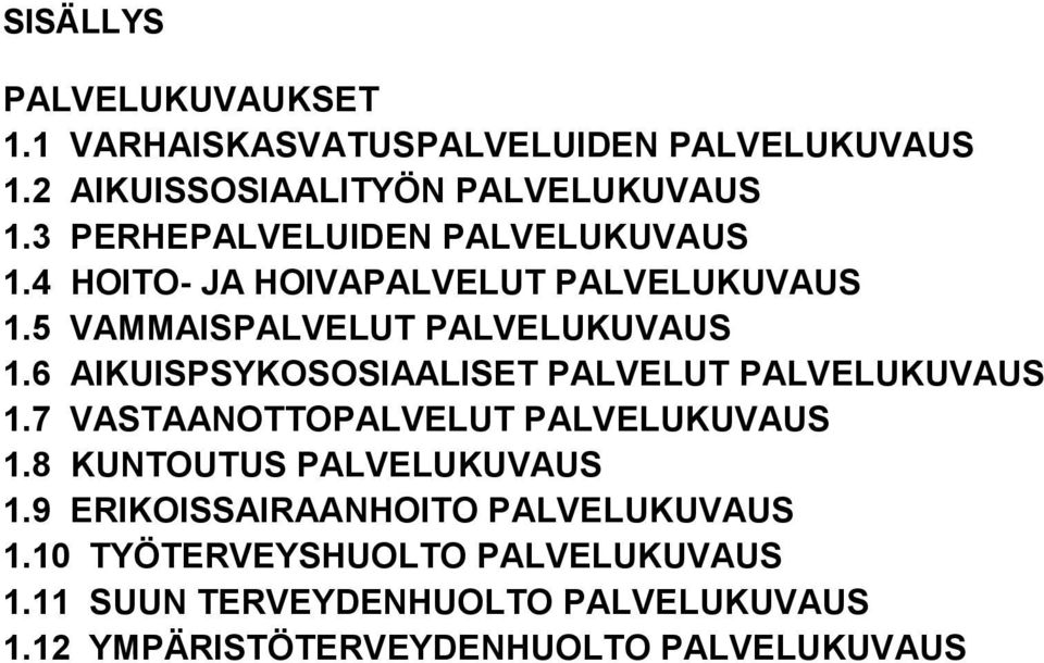 6 AIKUISPSYKOSOSIAALISET PALVELUT PALVELUKUVAUS 1.7 VASTAANOTTOPALVELUT PALVELUKUVAUS 1.8 KUNTOUTUS PALVELUKUVAUS 1.