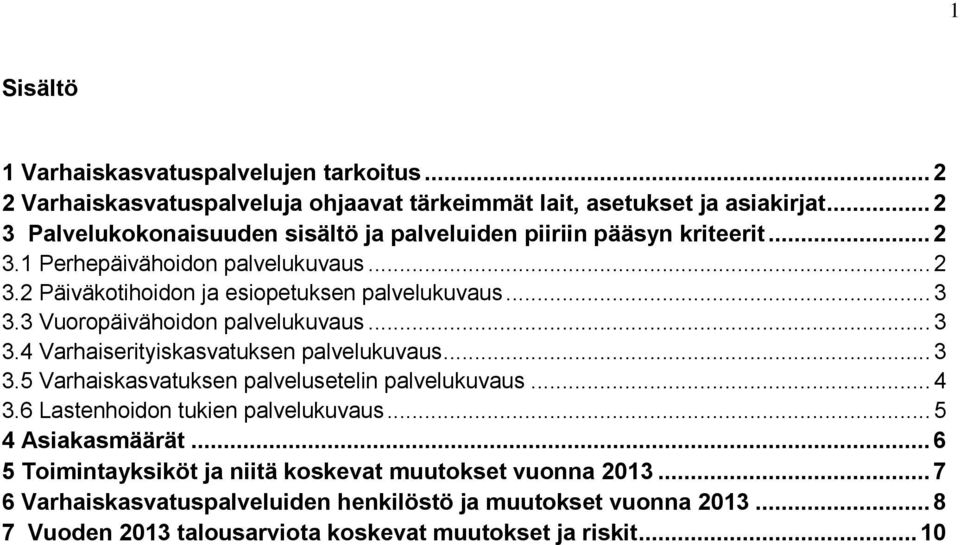 3 Vuoropäivähoidon palvelukuvaus... 3 3.4 Varhaiserityiskasvatuksen palvelukuvaus... 3 3.5 Varhaiskasvatuksen palvelusetelin palvelukuvaus... 4 3.