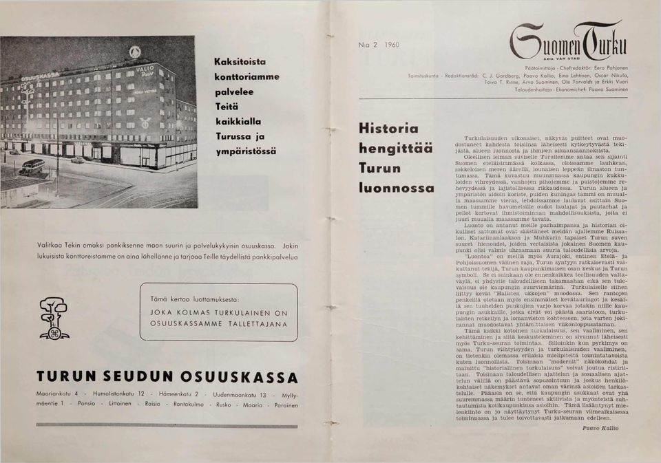 Jo kin lukuisista konttoreistam me on ain a lähellänne ja tarjoaa Teille täydellistä pankkipalvelua Täm ä kertoo luottamuksesta: J O K A KOLM AS LAINEN O N O SU U SK A SSA M M E TALLETTAJANA V TURUN