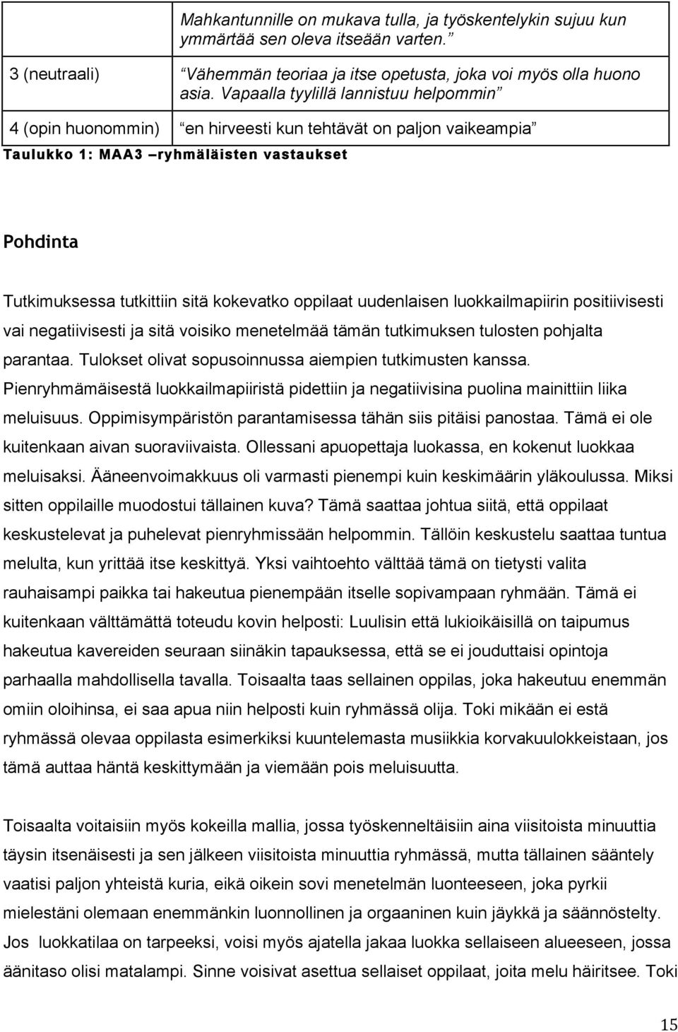 oppilaat uudenlaisen luokkailmapiirin positiivisesti vai negatiivisesti ja sitä voisiko menetelmää tämän tutkimuksen tulosten pohjalta parantaa.