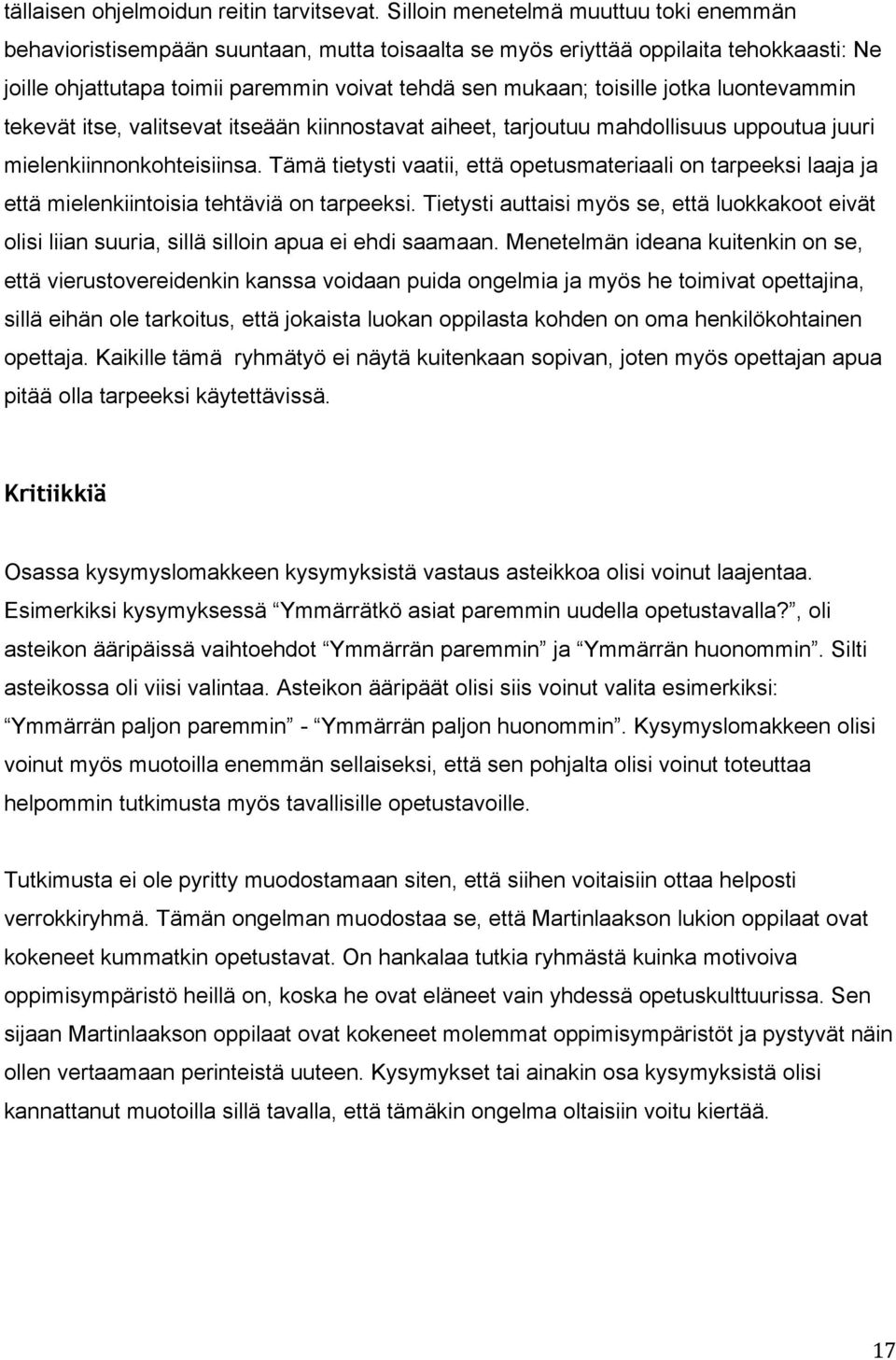 jotka luontevammin tekevät itse, valitsevat itseään kiinnostavat aiheet, tarjoutuu mahdollisuus uppoutua juuri mielenkiinnonkohteisiinsa.