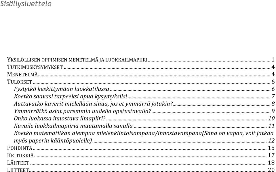 ...8 Ymmärrätkö asiat paremmin uudella opetustavalla?...9 Onko luokassa innostava ilmapiiri?... 10 Kuvaile luokkailmapiiriä muutamalla sanalla.