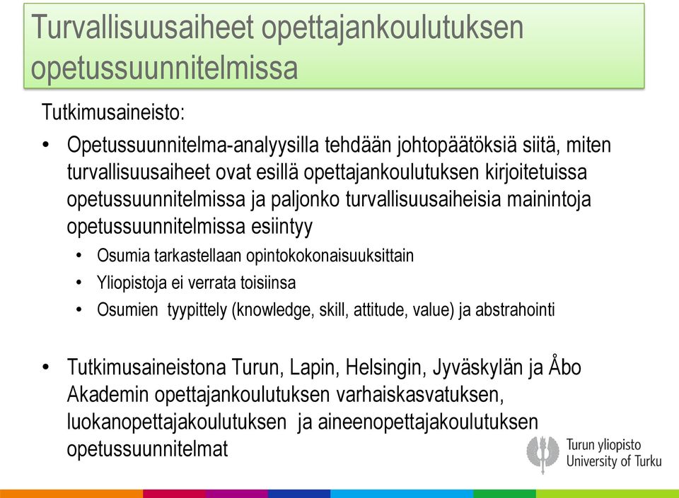 esiintyy Osumia tarkastellaan opintokokonaisuuksittain Yliopistoja ei verrata toisiinsa Osumien tyypittely (knowledge, skill, attitude, value) ja abstrahointi