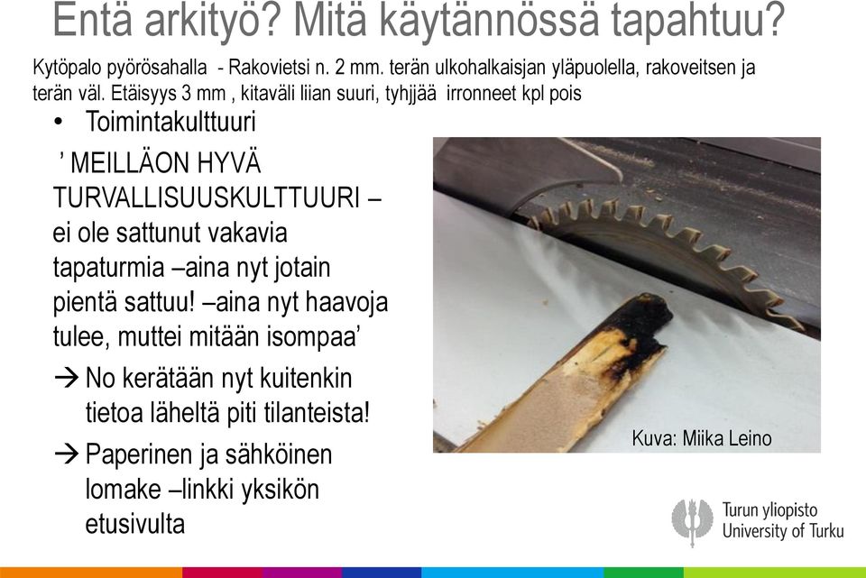 Etäisyys 3 mm, kitaväli liian suuri, tyhjjää irronneet kpl pois Toimintakulttuuri MEILLÄON HYVÄ TURVALLISUUSKULTTUURI ei ole