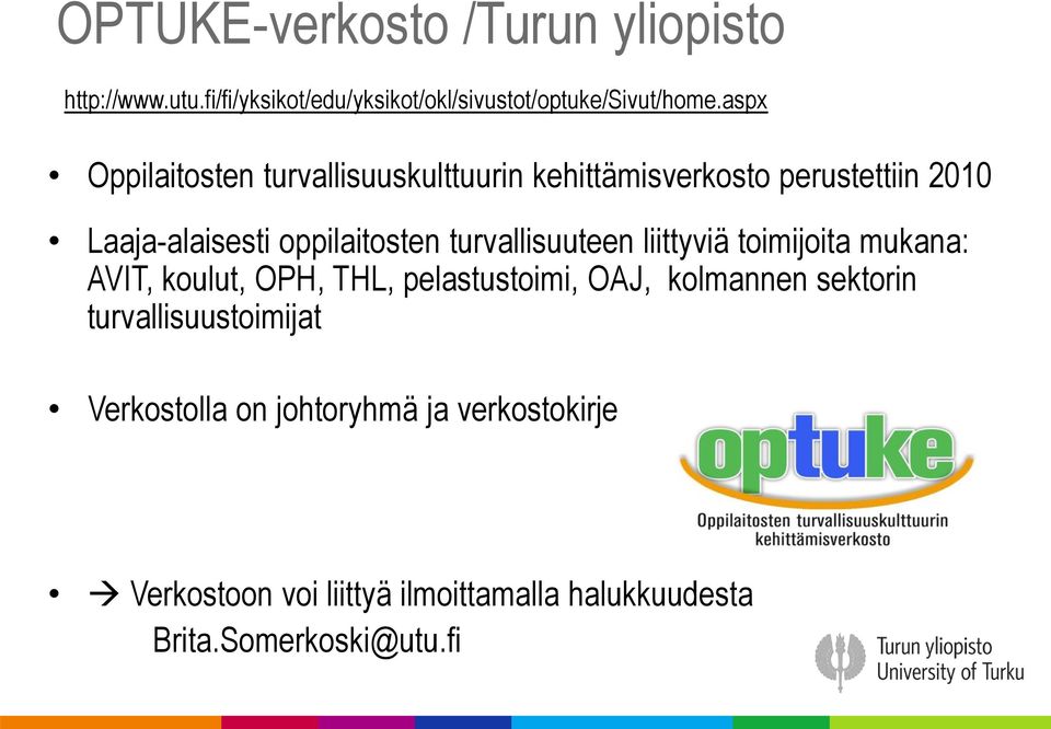 turvallisuuteen liittyviä toimijoita mukana: AVIT, koulut, OPH, THL, pelastustoimi, OAJ, kolmannen sektorin