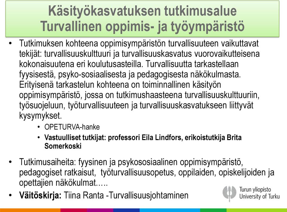 koulutusasteilla. Turvallisuutta tarkastellaan fyysisestä, psyko-sosiaalisesta ja pedagogisesta näkökulmasta.