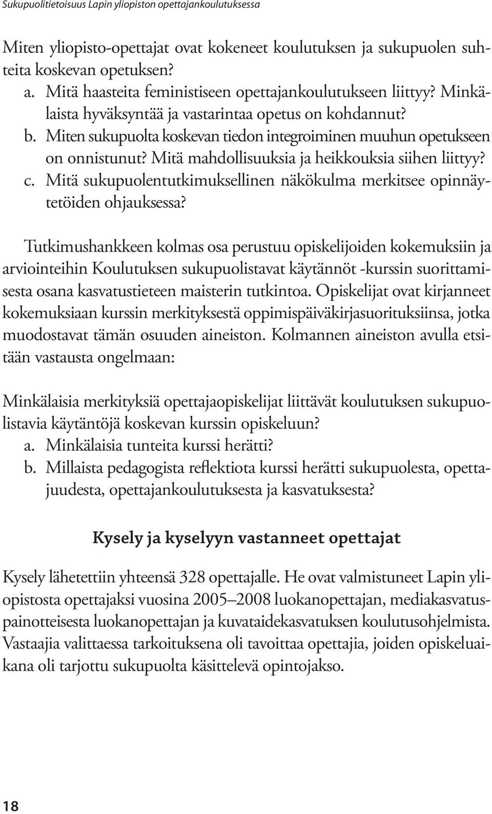 Miten sukupuolta koskevan tiedon integroiminen muuhun opetukseen on onnistunut? Mitä mahdollisuuksia ja heikkouksia siihen liittyy? c.