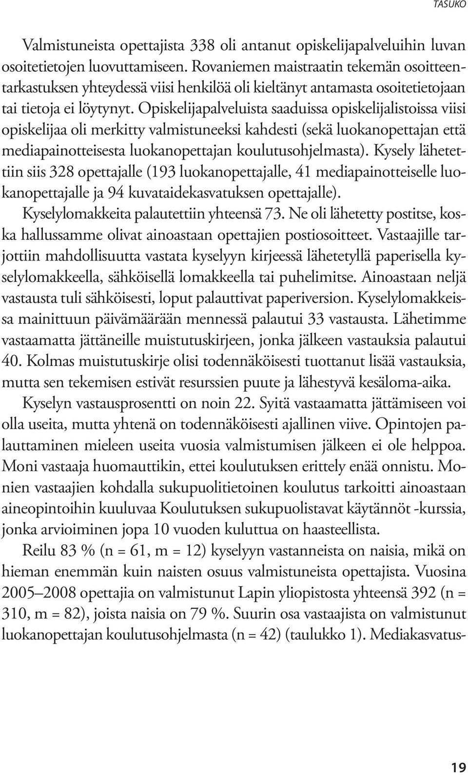 Opiskelijapalveluista saaduissa opiskelijalistoissa viisi opiskelijaa oli merkitty valmistuneeksi kahdesti (sekä luokanopettajan että mediapainotteisesta luokanopettajan koulutusohjelmasta).