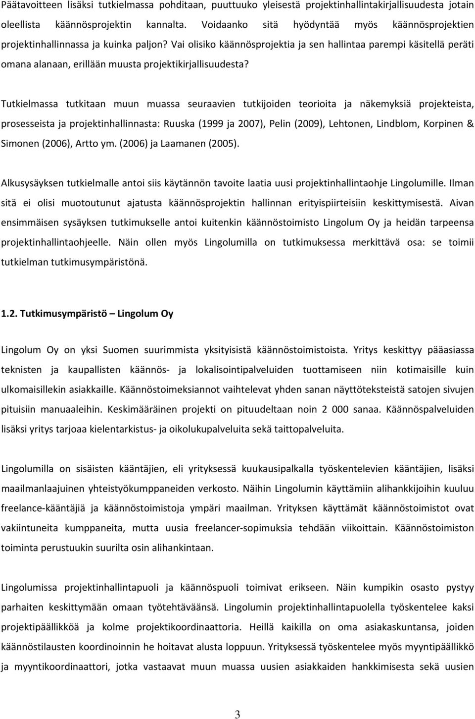 Vai olisiko käännösprojektia ja sen hallintaa parempi käsitellä peräti omana alanaan, erillään muusta projektikirjallisuudesta?