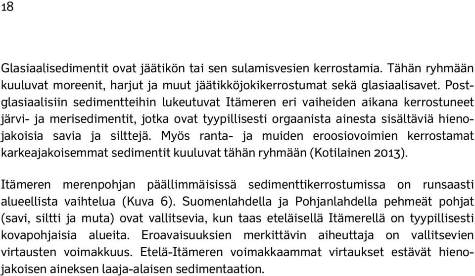 Myös ranta- ja muiden eroosiovoimien kerrostamat karkeajakoisemmat sedimentit kuuluvat tähän ryhmään (Kotilainen 2013).