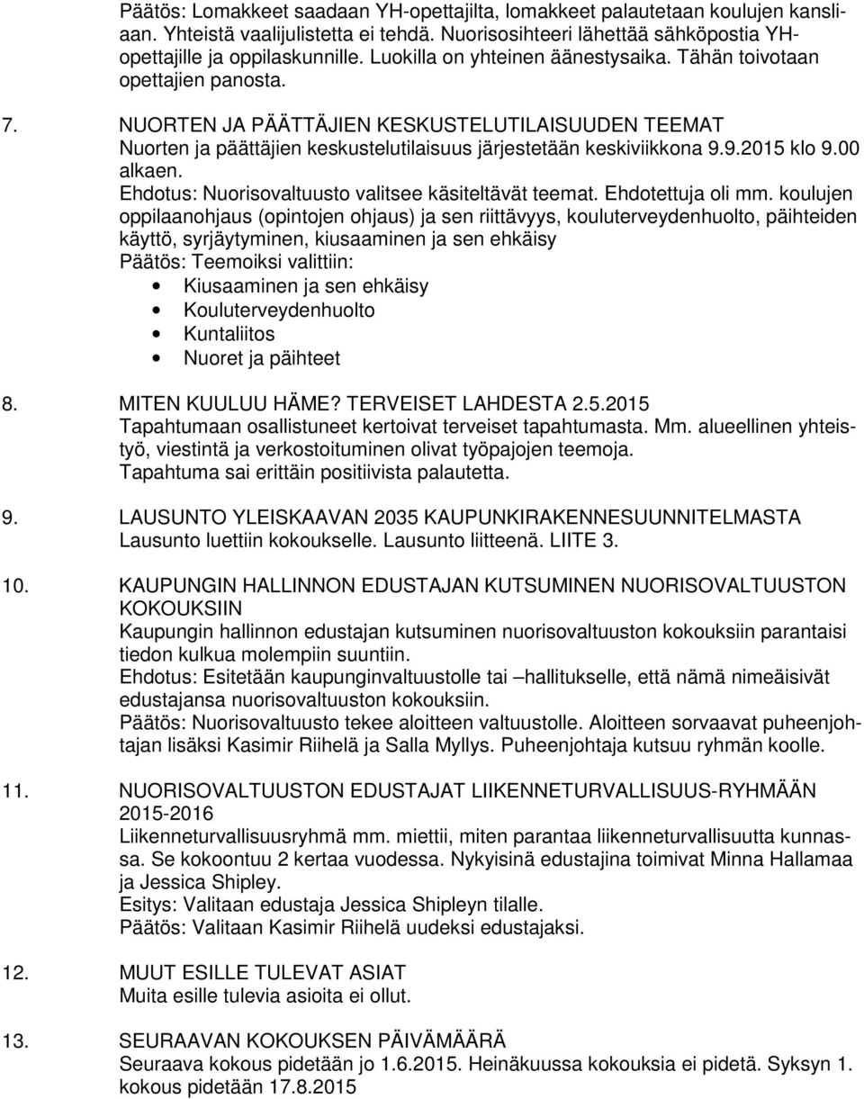 9.2015 klo 9.00 alkaen. Ehdotus: Nuorisovaltuusto valitsee käsiteltävät teemat. Ehdotettuja oli mm.