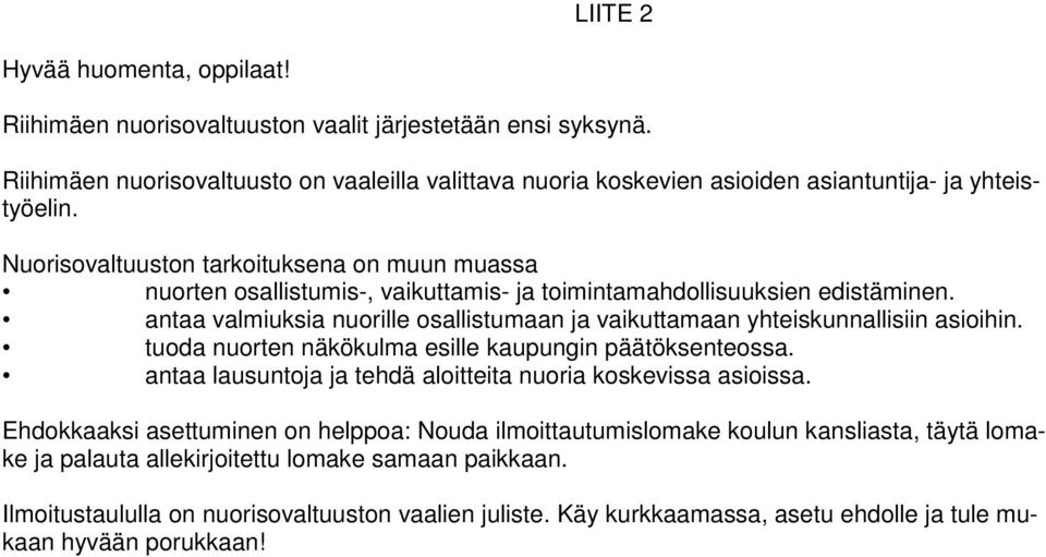 Nuorisovaltuuston tarkoituksena on muun muassa nuorten osallistumis-, vaikuttamis- ja toimintamahdollisuuksien edistäminen.
