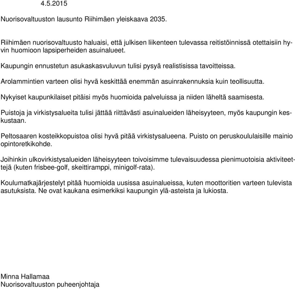 Kaupungin ennustetun asukaskasvuluvun tulisi pysyä realistisissa tavoitteissa. Arolammintien varteen olisi hyvä keskittää enemmän asuinrakennuksia kuin teollisuutta.