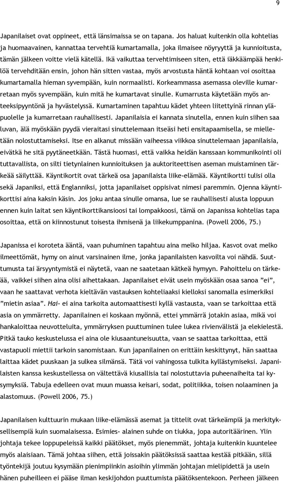 Ikä vaikuttaa tervehtimiseen siten, että iäkkäämpää henkilöä tervehditään ensin, johon hän sitten vastaa, myös arvostusta häntä kohtaan voi osoittaa kumartamalla hieman syvempään, kuin normaalisti.