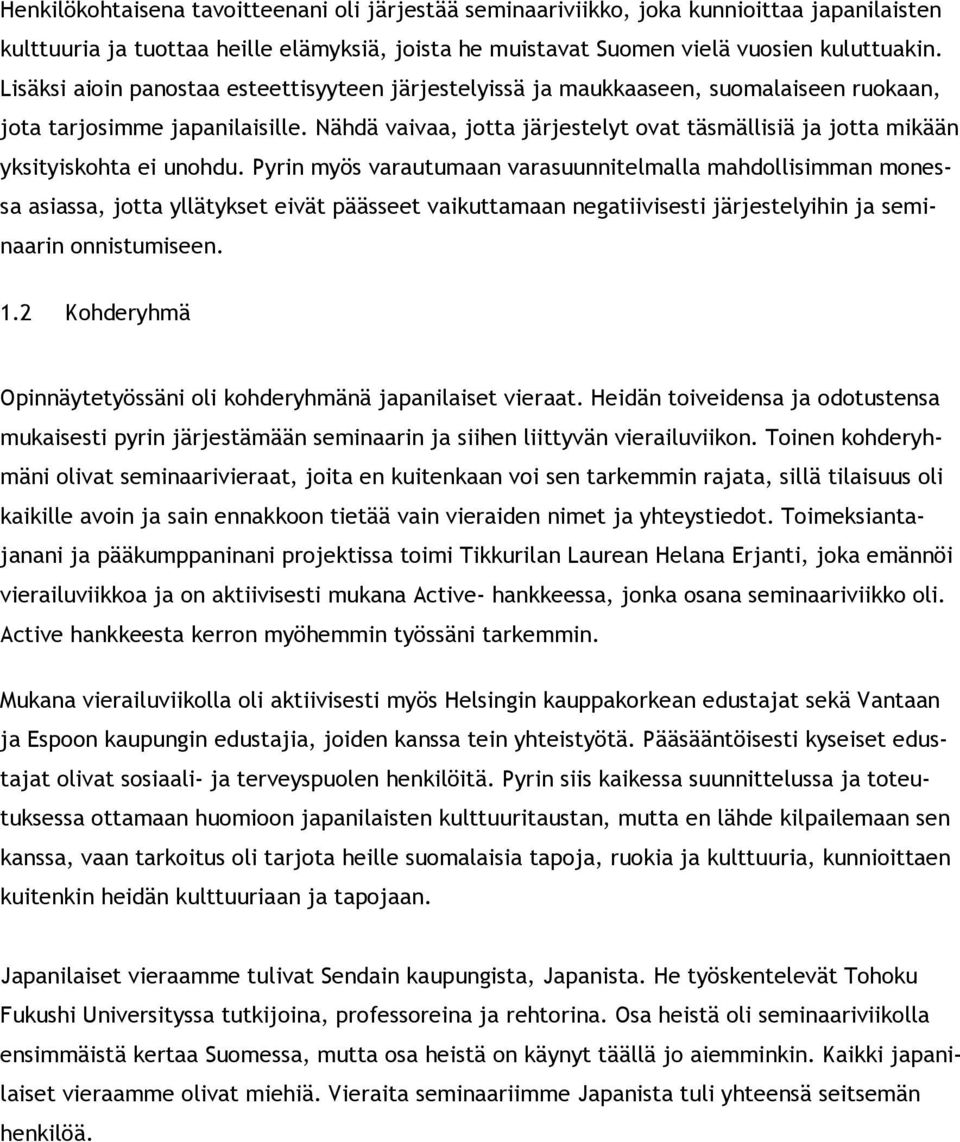 Nähdä vaivaa, jotta järjestelyt ovat täsmällisiä ja jotta mikään yksityiskohta ei unohdu.