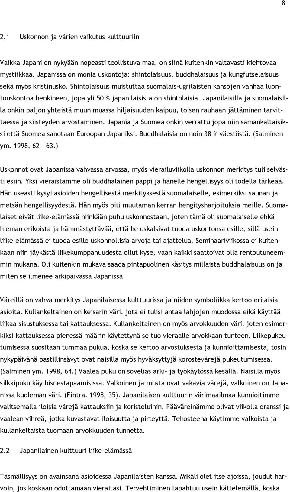 Shintolaisuus muistuttaa suomalais-ugrilaisten kansojen vanhaa luontouskontoa henkineen, jopa yli 50 % japanilaisista on shintolaisia.