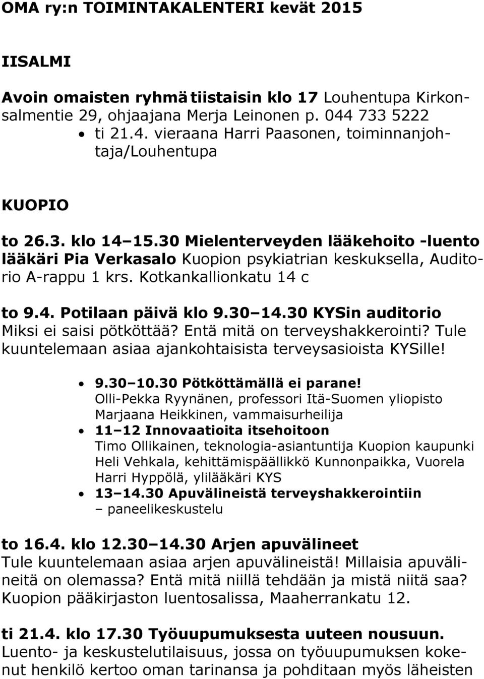 30 Mielenterveyden lääkehoito -luento lääkäri Pia Verkasalo Kuopion psykiatrian keskuksella, Auditorio A-rappu 1 krs. Kotkankallionkatu 14 c to 9.4. Potilaan päivä klo 9.30 14.