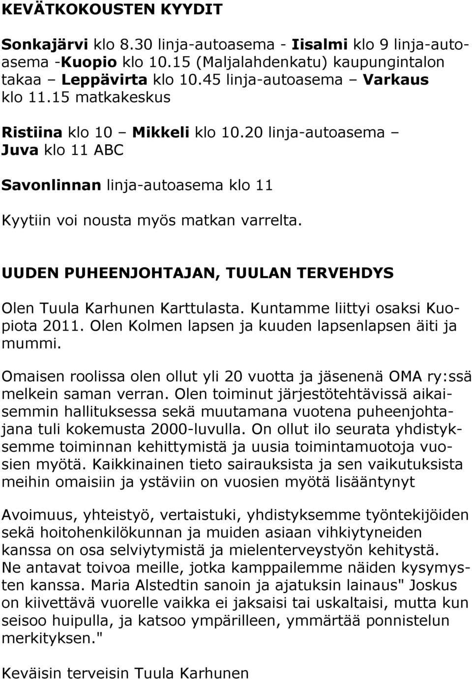UUDEN PUHEENJOHTAJAN, TUULAN TERVEHDYS Olen Tuula Karhunen Karttulasta. Kuntamme liittyi osaksi Kuopiota 2011. Olen Kolmen lapsen ja kuuden lapsenlapsen äiti ja mummi.