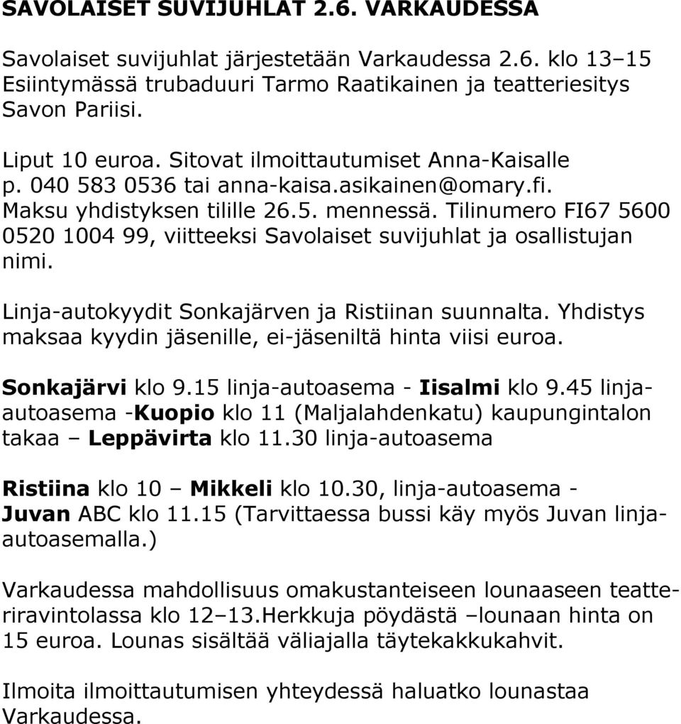 Tilinumero FI67 5600 0520 1004 99, viitteeksi Savolaiset suvijuhlat ja osallistujan nimi. Linja-autokyydit Sonkajärven ja Ristiinan suunnalta.