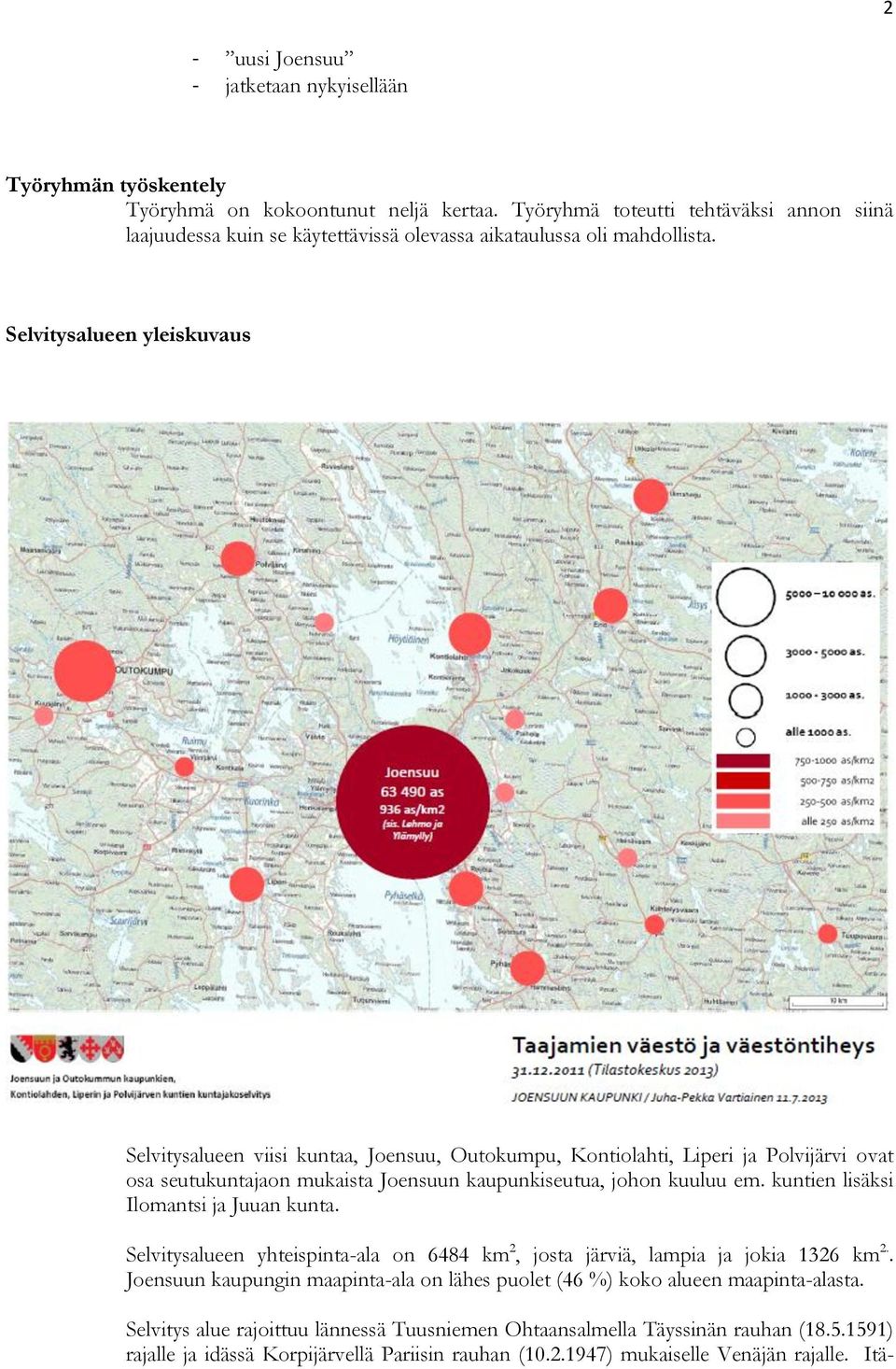 Selvitysalueen yleiskuvaus Selvitysalueen viisi kuntaa, Joensuu, Outokumpu, Kontiolahti, Liperi ja Polvijärvi ovat osa seutukuntajaon mukaista Joensuun kaupunkiseutua, johon kuuluu em.