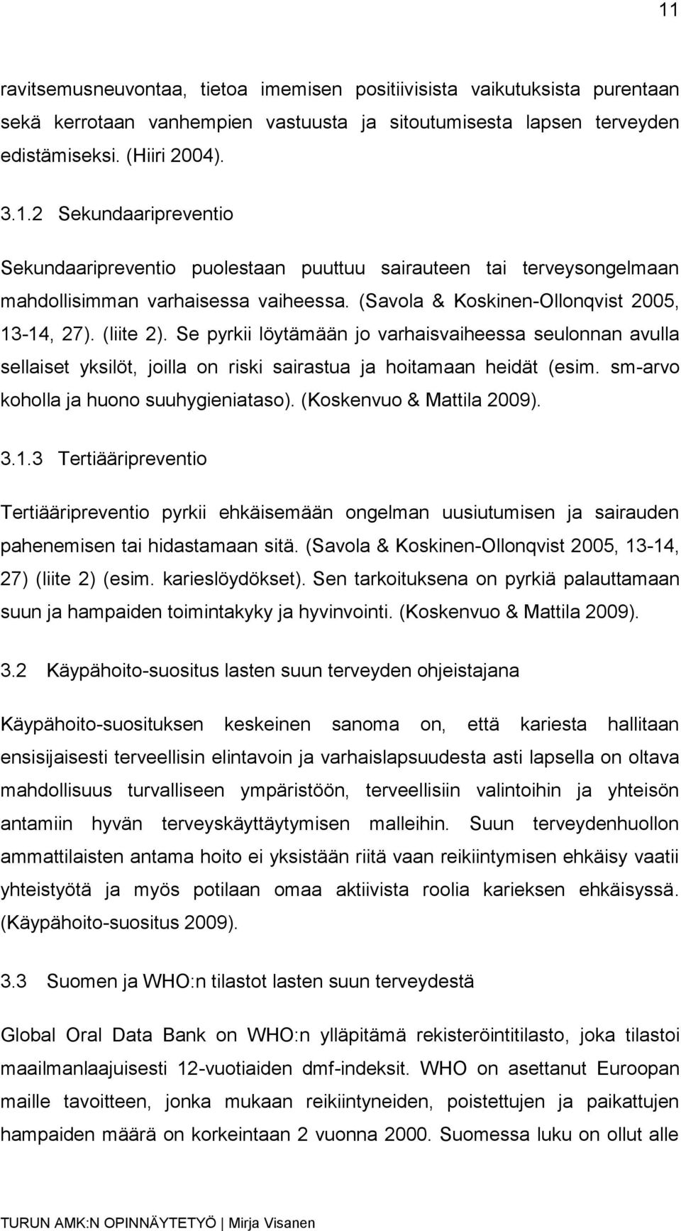 sm-arvo koholla ja huono suuhygieniataso). (Koskenvuo & Mattila 2009). 3.1.