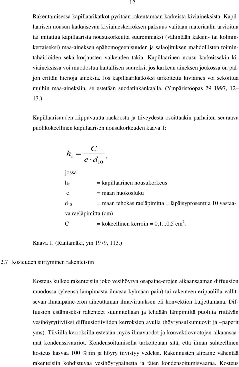 epähomogeenisuuden ja salaojituksen mahdollisten toimintahäiriöiden sekä korjausten vaikeuden takia.