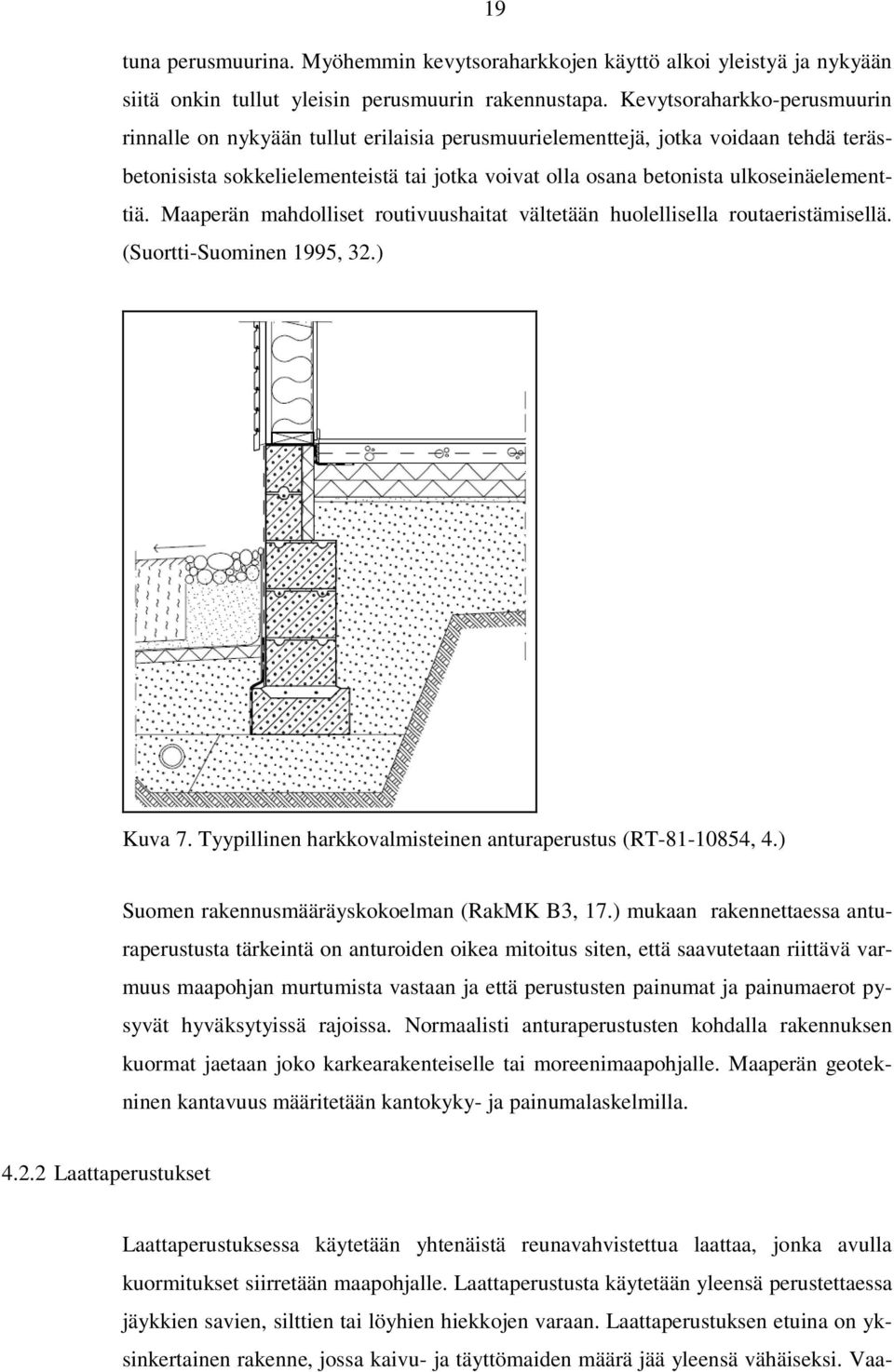 ulkoseinäelementtiä. Maaperän mahdolliset routivuushaitat vältetään huolellisella routaeristämisellä. (Suortti-Suominen 1995, 32.) Kuva 7.