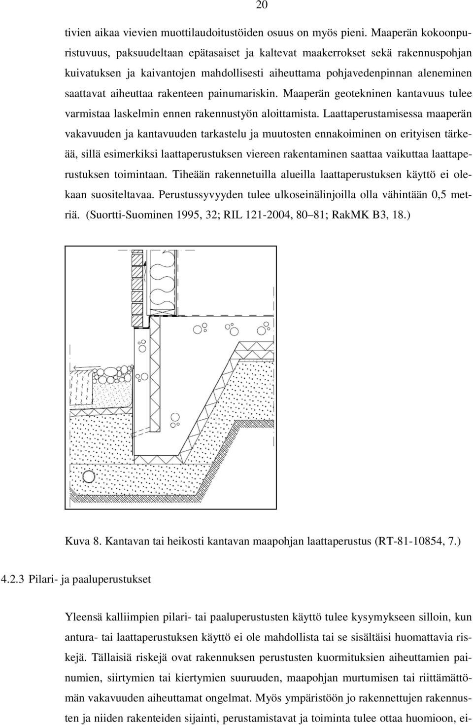 rakenteen painumariskin. Maaperän geotekninen kantavuus tulee varmistaa laskelmin ennen rakennustyön aloittamista.