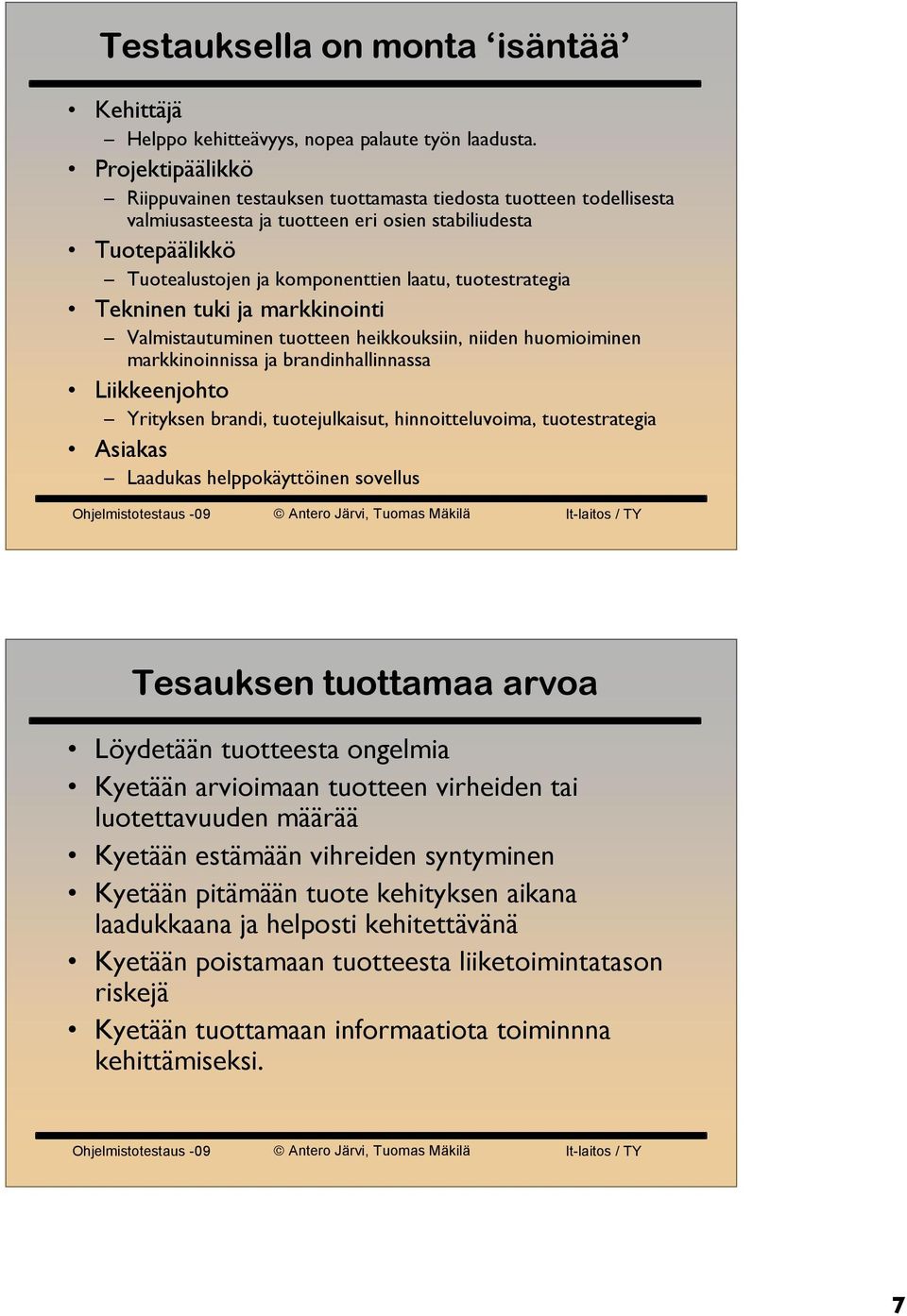 tuotestrategia Tekninen tuki ja markkinointi Valmistautuminen tuotteen heikkouksiin, niiden huomioiminen markkinoinnissa ja brandinhallinnassa Liikkeenjohto Yrityksen brandi, tuotejulkaisut,